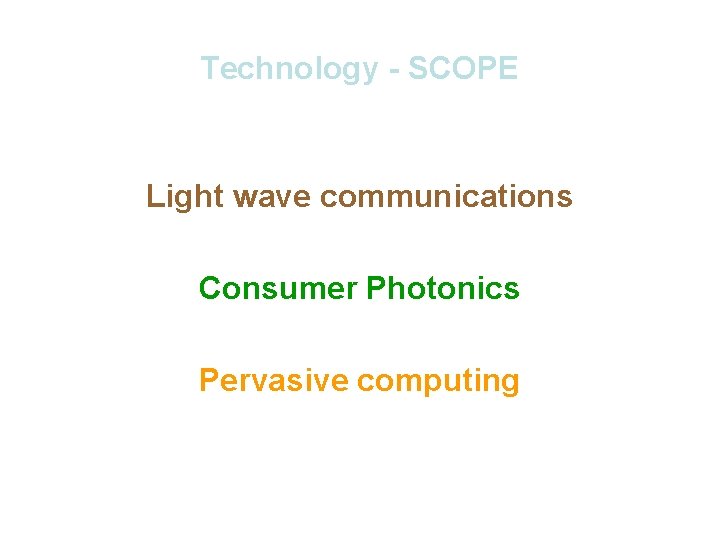 Technology - SCOPE Light wave communications Consumer Photonics Pervasive computing 