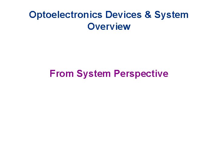 Optoelectronics Devices & System Overview From System Perspective 