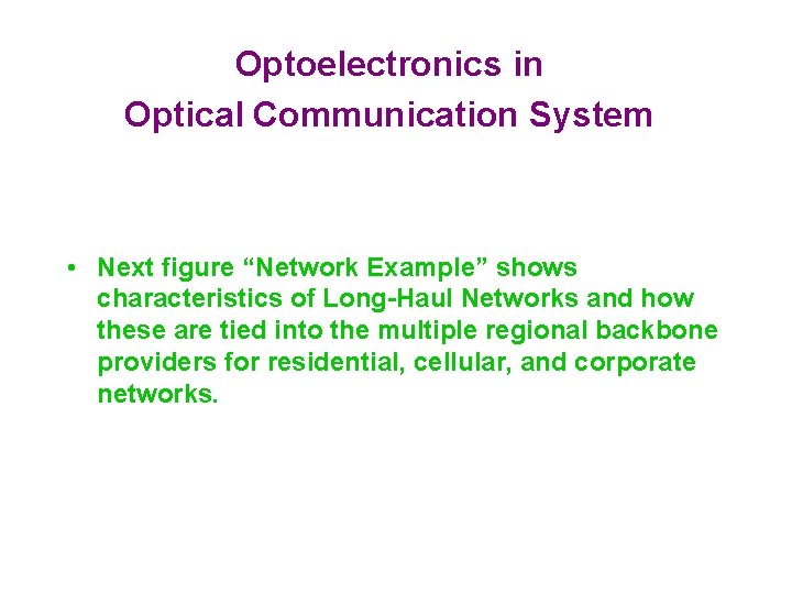 Optoelectronics in Optical Communication System • Next figure “Network Example” shows characteristics of Long-Haul