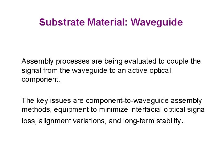 Substrate Material: Waveguide Assembly processes are being evaluated to couple the signal from the