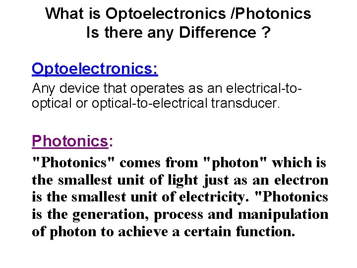 What is Optoelectronics /Photonics Is there any Difference ? Optoelectronics: Any device that operates