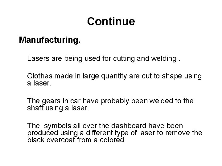 Continue Manufacturing. Lasers are being used for cutting and welding. Clothes made in large