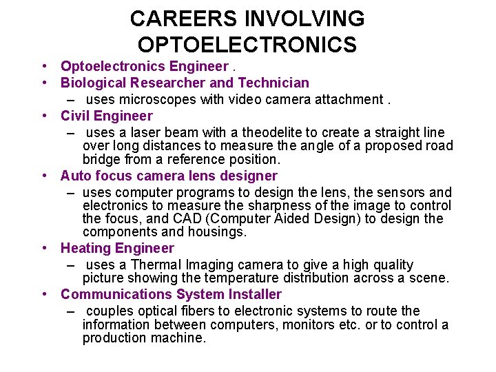 CAREERS INVOLVING OPTOELECTRONICS • Optoelectronics Engineer. • Biological Researcher and Technician – uses microscopes