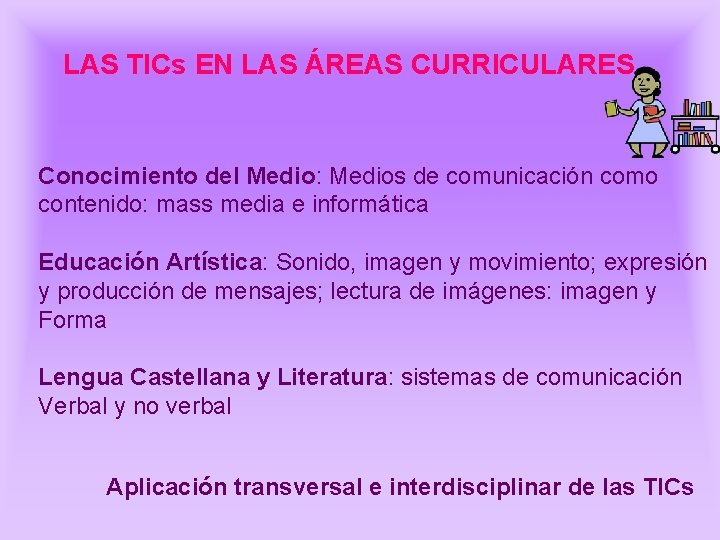LAS TICs EN LAS ÁREAS CURRICULARES Conocimiento del Medio: Medios de comunicación como contenido: LAS TICs EN LAS ÁREAS CURRICULARES Conocimiento del Medio: Medios de comunicación como contenido: