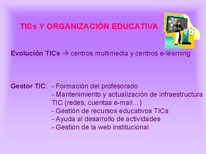TICs Y ORGANIZACIÓN EDUCATIVA Evolución TICs centros multimedia y centros e-learning Gestor TIC: - TICs Y ORGANIZACIÓN EDUCATIVA Evolución TICs centros multimedia y centros e-learning Gestor TIC: -