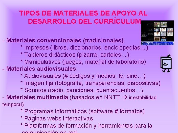 TIPOS DE MATERIALES DE APOYO AL DESARROLLO DEL CURRÍCULUM - Materiales convencionales (tradicionales) * TIPOS DE MATERIALES DE APOYO AL DESARROLLO DEL CURRÍCULUM - Materiales convencionales (tradicionales) *