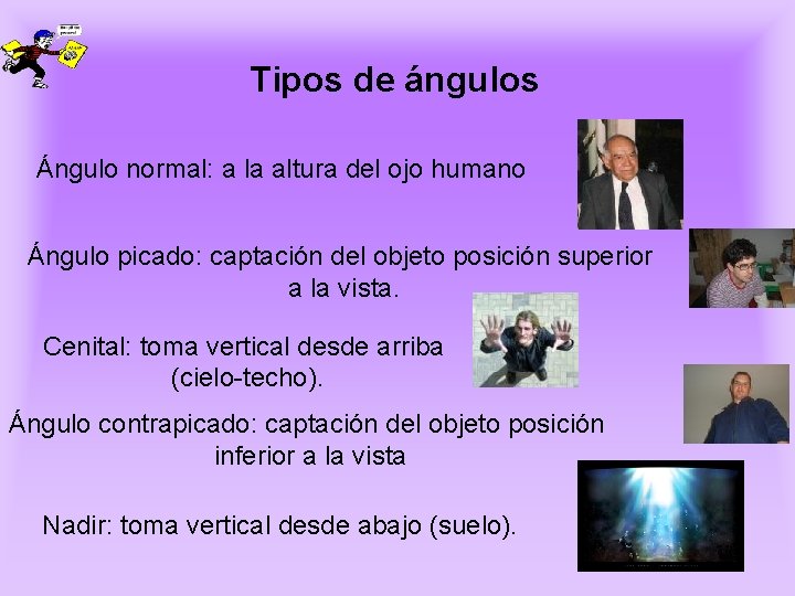 Tipos de ángulos Ángulo normal: a la altura del ojo humano Ángulo picado: captación Tipos de ángulos Ángulo normal: a la altura del ojo humano Ángulo picado: captación