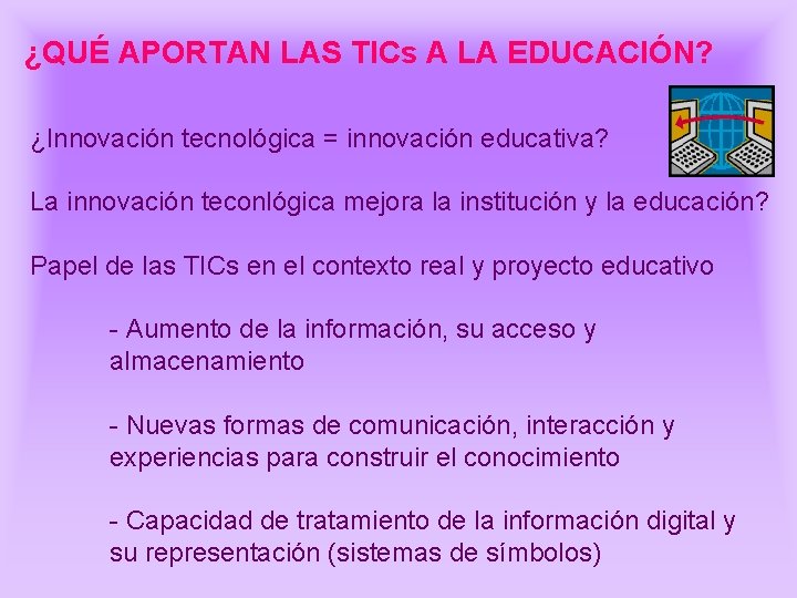 ¿QUÉ APORTAN LAS TICs A LA EDUCACIÓN? ¿Innovación tecnológica = innovación educativa? La innovación ¿QUÉ APORTAN LAS TICs A LA EDUCACIÓN? ¿Innovación tecnológica = innovación educativa? La innovación