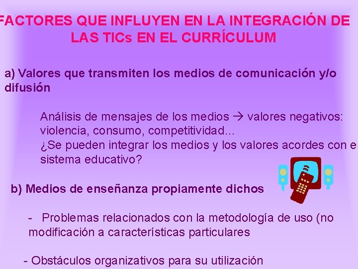 FACTORES QUE INFLUYEN EN LA INTEGRACIÓN DE LAS TICs EN EL CURRÍCULUM a) Valores FACTORES QUE INFLUYEN EN LA INTEGRACIÓN DE LAS TICs EN EL CURRÍCULUM a) Valores