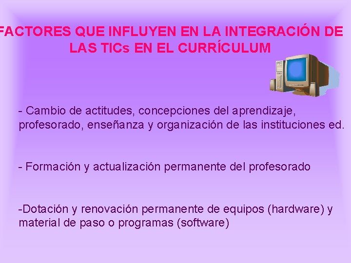 FACTORES QUE INFLUYEN EN LA INTEGRACIÓN DE LAS TICs EN EL CURRÍCULUM - Cambio FACTORES QUE INFLUYEN EN LA INTEGRACIÓN DE LAS TICs EN EL CURRÍCULUM - Cambio