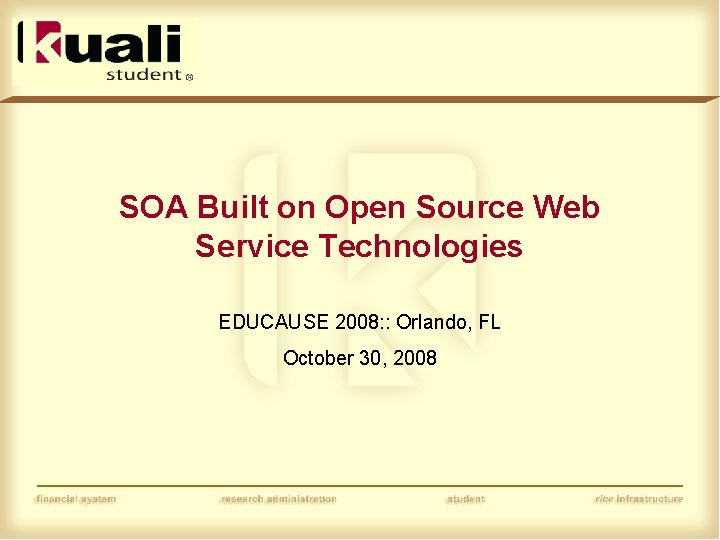 SOA Built on Open Source Web Service Technologies EDUCAUSE 2008: : Orlando, FL October