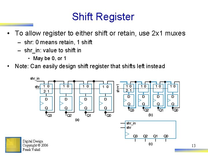 Shift Register • To allow register to either shift or retain, use 2 x