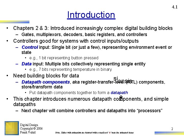 4. 1 Introduction • Chapters 2 & 3: Introduced increasingly complex digital building blocks