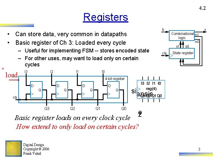 4. 2 Registers • Can store data, very common in datapaths • Basic register