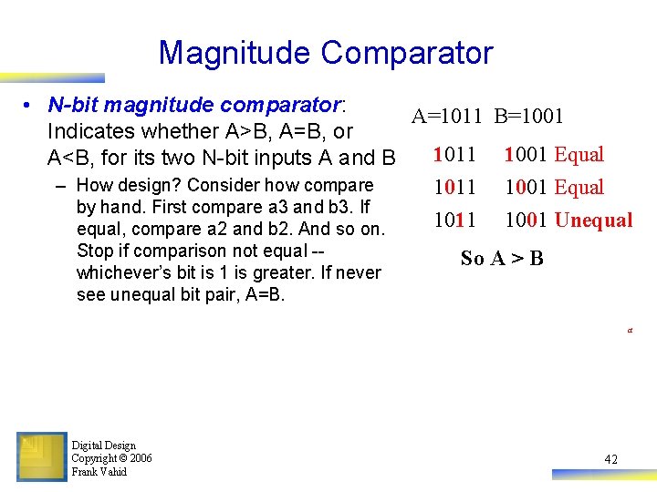 Magnitude Comparator • N-bit magnitude comparator: A=1011 B=1001 Indicates whether A>B, A=B, or 1011
