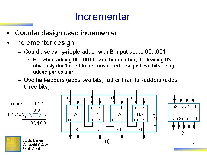 Incrementer • Counter design used incrementer • Incrementer design – Could use carry-ripple adder