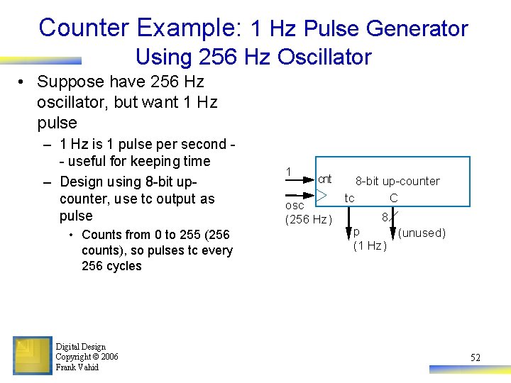 Counter Example: 1 Hz Pulse Generator Using 256 Hz Oscillator • Suppose have 256