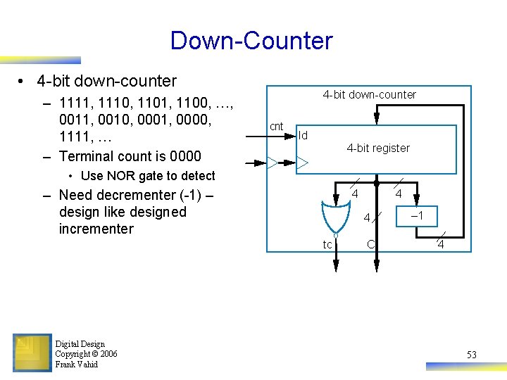 Down-Counter • 4 -bit down-counter – 1111, 1110, 1101, 1100, …, 0011, 0010, 0001,