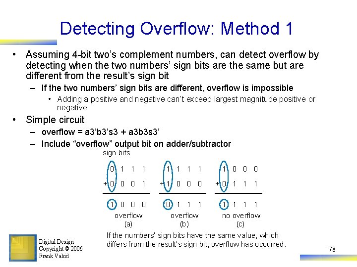 Detecting Overflow: Method 1 • Assuming 4 -bit two’s complement numbers, can detect overflow