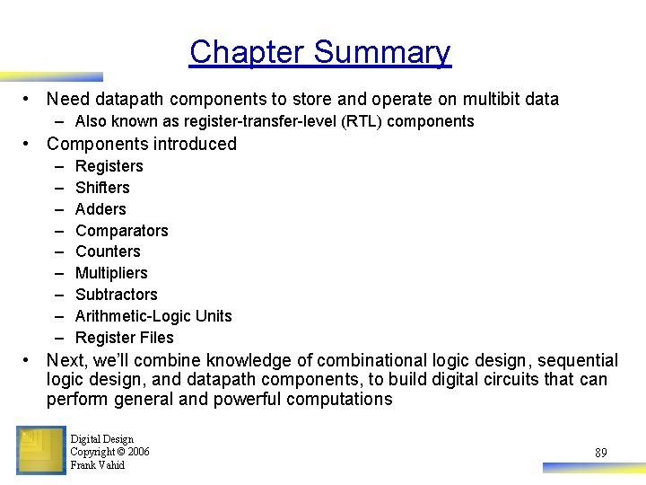 Chapter Summary • Need datapath components to store and operate on multibit data –