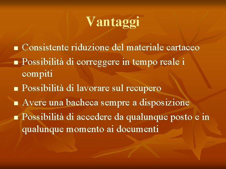 Vantaggi n n n Consistente riduzione del materiale cartaceo Possibilità di correggere in tempo