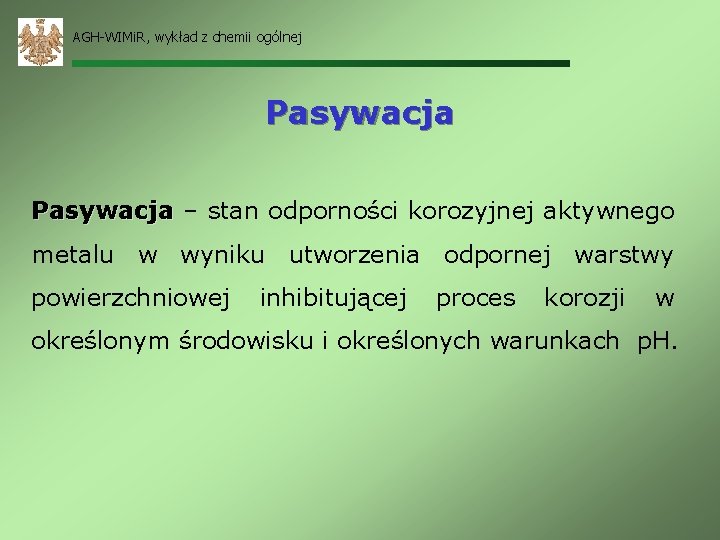 AGH-WIMi. R, wykład z chemii ogólnej Pasywacja – stan odporności korozyjnej aktywnego metalu w