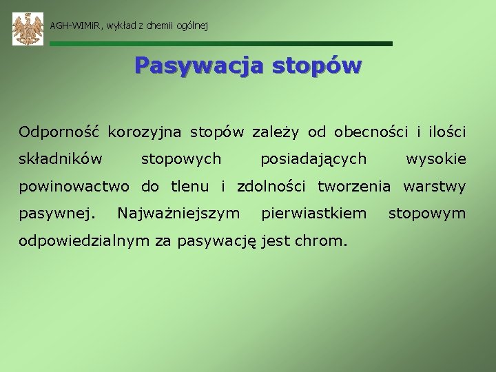 AGH-WIMi. R, wykład z chemii ogólnej Pasywacja stopów Odporność korozyjna stopów zależy od obecności