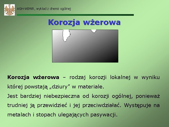 AGH-WIMi. R, wykład z chemii ogólnej Korozja wżerowa – rodzaj korozji lokalnej w wyniku