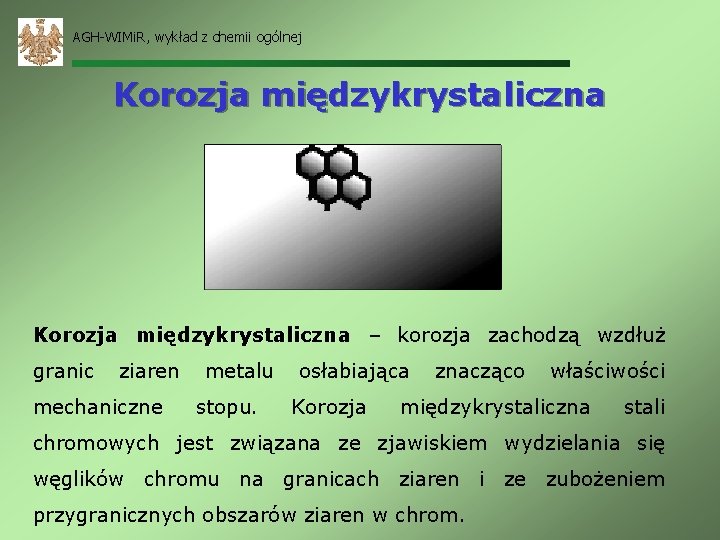 AGH-WIMi. R, wykład z chemii ogólnej Korozja międzykrystaliczna – korozja zachodzą wzdłuż granic ziaren