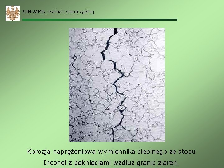 AGH-WIMi. R, wykład z chemii ogólnej Korozja naprężeniowa wymiennika cieplnego ze stopu Inconel z