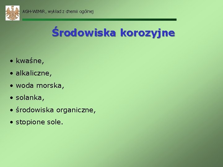 AGH-WIMi. R, wykład z chemii ogólnej Środowiska korozyjne • kwaśne, • alkaliczne, • woda