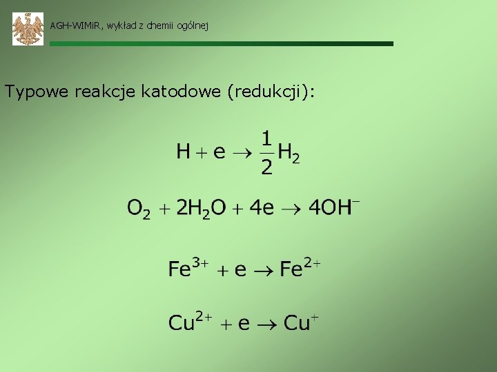 AGH-WIMi. R, wykład z chemii ogólnej Typowe reakcje katodowe (redukcji): 