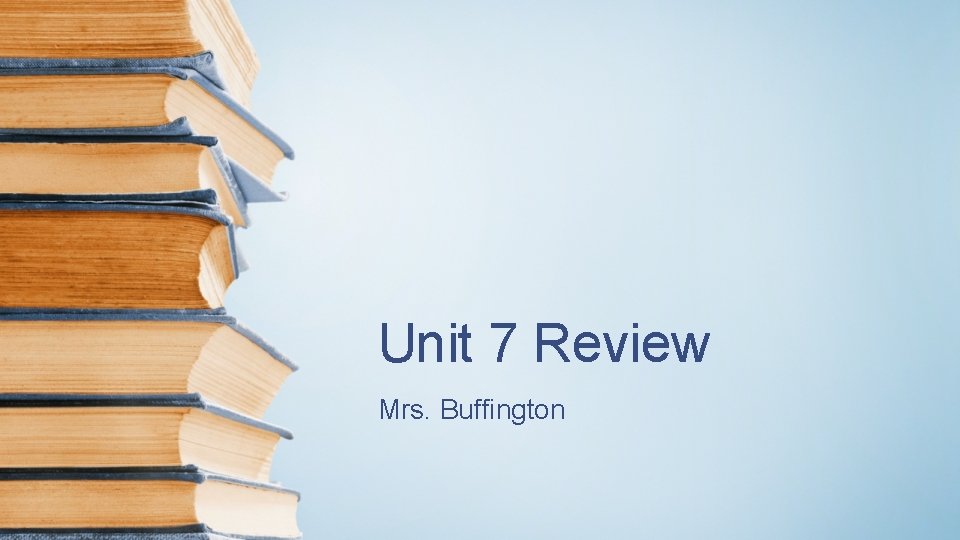 Unit 7 Review Mrs. Buffington 