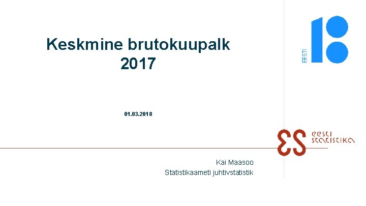 Keskmine brutokuupalk 2017 01. 03. 2018 Kai Maasoo Statistikaameti juhtivstatistik 