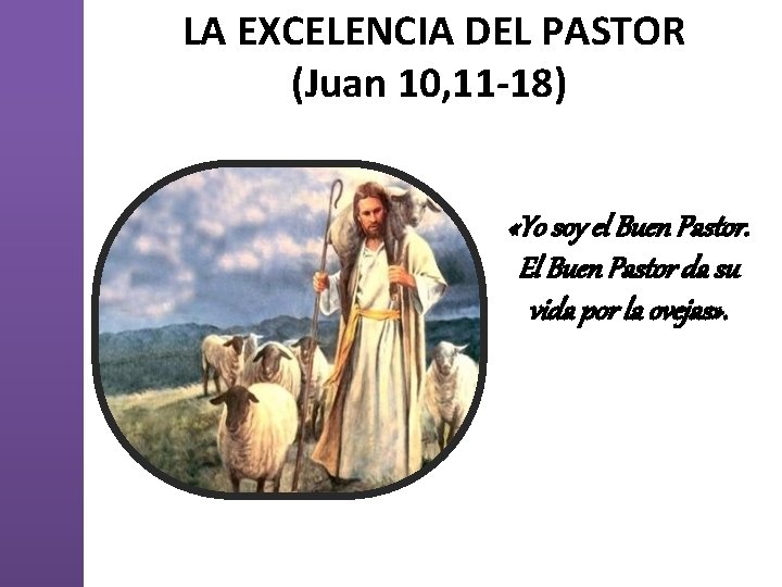  LA EXCELENCIA DEL PASTOR (Juan 10, 11 -18) «Yo soy el Buen Pastor.