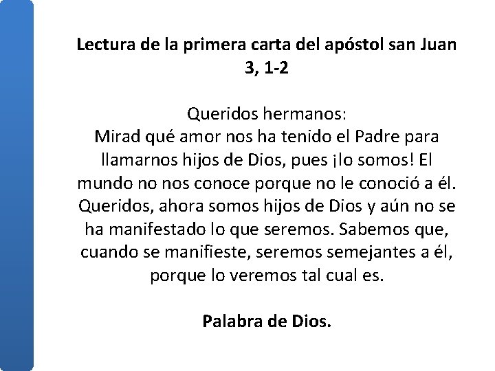 Lectura de la primera carta del apóstol san Juan 3, 1 -2 Queridos hermanos: