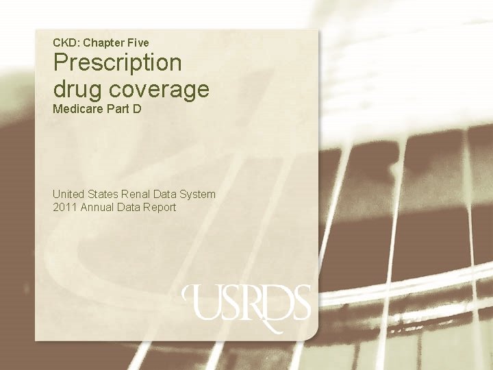CKD: Chapter Five Prescription drug coverage Medicare Part D United States Renal Data System