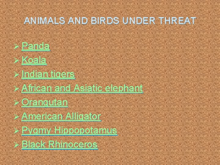 ANIMALS AND BIRDS UNDER THREAT Ø Panda Ø Koala Ø Indian tigers Ø African