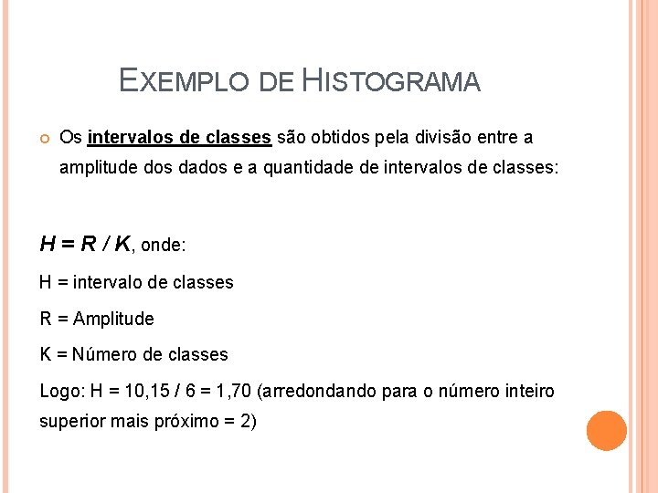 EXEMPLO DE HISTOGRAMA Os intervalos de classes são obtidos pela divisão entre a amplitude