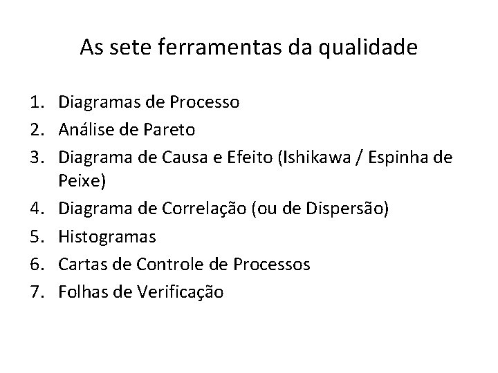 As sete ferramentas da qualidade 1. Diagramas de Processo 2. Análise de Pareto 3.