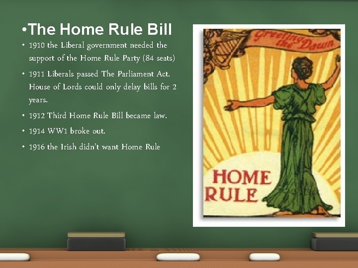  • The Home Rule Bill • • • 1910 the Liberal government needed