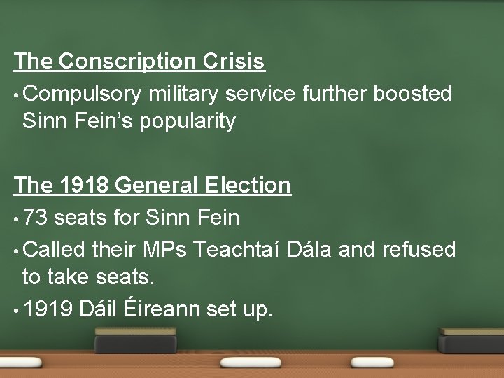 The Conscription Crisis • Compulsory military service further boosted Sinn Fein’s popularity The 1918