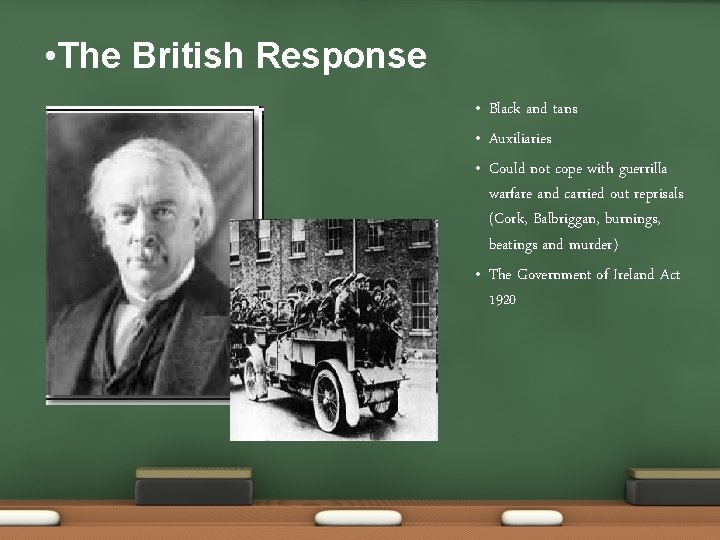  • The British Response • • Black and tans Auxiliaries Could not cope