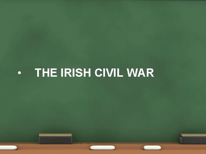  • THE IRISH CIVIL WAR 