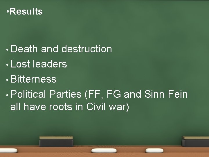  • Results • Death and destruction • Lost leaders • Bitterness • Political