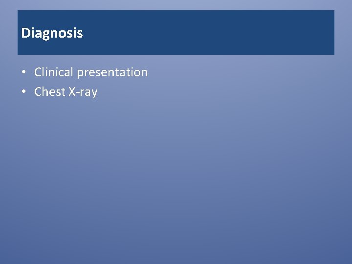 Diagnosis • Clinical presentation • Chest X-ray 