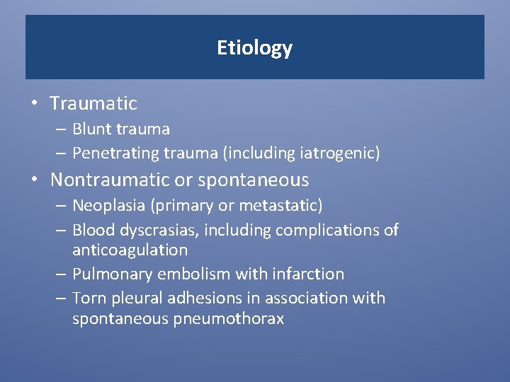 Etiology • Traumatic – Blunt trauma – Penetrating trauma (including iatrogenic) • Nontraumatic or