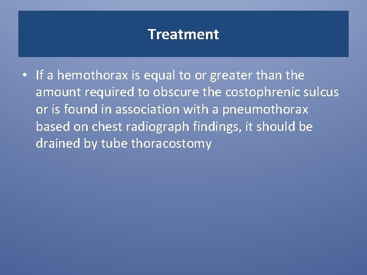 Treatment • If a hemothorax is equal to or greater than the amount required