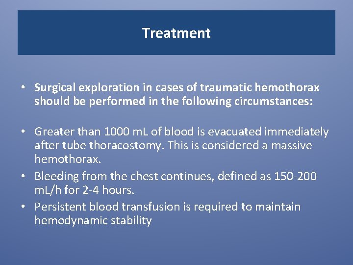 Treatment • Surgical exploration in cases of traumatic hemothorax should be performed in the