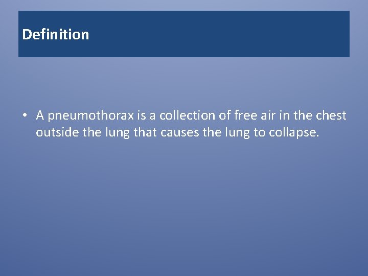 Definition • A pneumothorax is a collection of free air in the chest outside